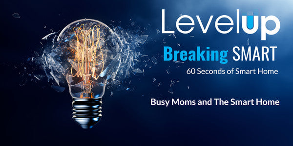 Busy Moms (or Dads!) and the Smart Home